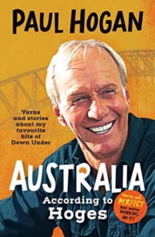 Australia According To Hoges : Laugh out loud yarns and stories from a legendary iconic Australian and author of the hilarious bestselling memoir THE TAP DANCING KNIFE THROWER