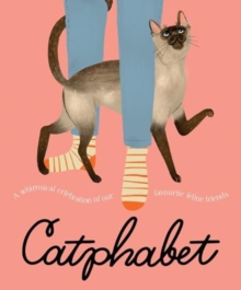 Catphabet : A whimsical celebration of our favourite feline friends, for fans of Grumpy Cat and What Cats Want