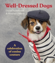 Well-Dressed Dogs : A celebration of canine couture