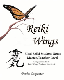 Reiki Wings Usui Reiki Student Notes Master/Teacher Level : Companion notes to Reiki Wings Teacher's Handbook