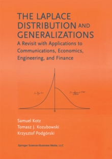 The Laplace Distribution and Generalizations : A Revisit with Applications to Communications, Economics, Engineering, and Finance