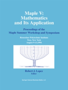 Maple V: Mathematics and its Applications : Proceedings of the Maple Summer Workshop and Symposium, Rensselaer Polytechnic Institute, Troy, New York, August 9-13,1994