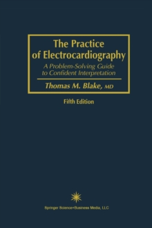 The Practice of Electrocardiography : A Problem-Solving Guide to Confident Interpretation