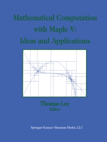 Mathematical Computation with Maple V: Ideas and Applications : Proceedings of the Maple Summer Workshop and Symposium, University of Michigan, Ann Arbor, June 28-30, 1993