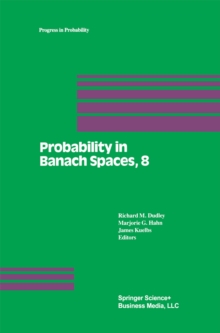 Probability in Banach Spaces, 8: Proceedings of the Eighth International Conference