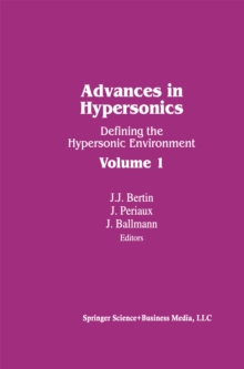 Advances in Hypersonics : Defining the Hypersonic Environment Volume 1