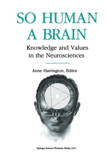 So Human a Brain : Knowledge and Values in the Neurosciences