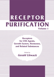 Receptor Purification : Volume 1 Receptors for CNS Agents, Growth Factors, Hormones, and Related Substances