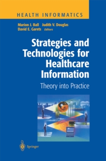 Strategies and Technologies for Healthcare Information : Theory into Practice