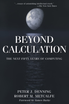 Beyond Calculation : The Next Fifty Years of Computing