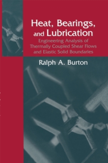 Heat, Bearings, and Lubrication : Engineering Analysis of Thermally Coupled Shear Flows and Elastic Solid Boundaries