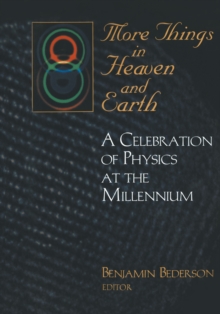 More Things in Heaven and Earth : A Celebration of Physics at the Millennium