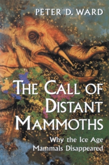 The Call of Distant Mammoths : Why the Ice Age Mammals Disappeared