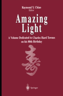 Amazing Light : A Volume Dedicated To Charles Hard Townes On His 80th Birthday