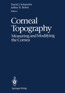 Corneal Topography : Measuring and Modifying the Cornea