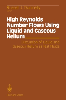 High Reynolds Number Flows Using Liquid and Gaseous Helium : Discussion of Liquid and Gaseous Helium as Test Fluids Including papers from The Seventh Oregon Conference on Low Temperature Physics, Univ