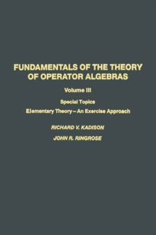 Fundamentals of the Theory of Operator Algebras : Special Topics Volume III Elementary Theory-An Exercise Approach