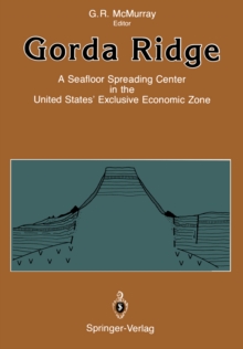 Gorda Ridge : A Seafloor Spreading Center in the United States' Exclusive Economic Zone Proceedings of the Gorda Ridge Symposium May 11-13, 1987, Portland, Oregon