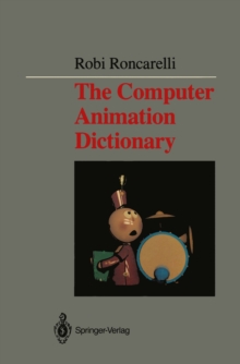 The Computer Animation Dictionary : Including Related Terms Used in Computer Graphics, Film and Video, Production, and Desktop Publishing