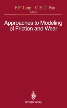 Approaches to Modeling of Friction and Wear : Proceedings of the Workshop on the Use of Surface Deformation Models to Predict Tribology Behavior, Columbia University in the City of New York, December