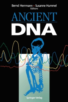 Ancient DNA : Recovery and Analysis of Genetic Material from Paleontological, Archaeological, Museum, Medical, and Forensic Specimens