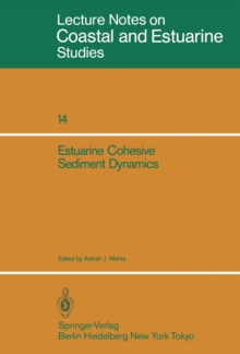 Estuarine Cohesive Sediment Dynamics : Proceedings of a Workshop on Cohesive Sediment Dynamics with Special Reference to Physical Processes in Estuaries, Tampa, Florida, November 12-14, 1984