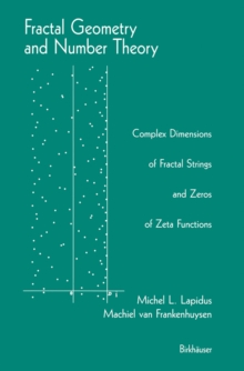 Fractal Geometry and Number Theory : Complex Dimensions of Fractal Strings and Zeros of Zeta Functions