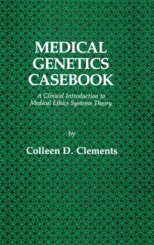 Medical Genetics Casebook : A Clinical Introduction to Medical Ethics Systems Theory