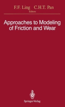 Approaches to Modeling of Friction and Wear : Proceedings of the Workshop on the Use of Surface Deformation Models to Predict Tribology Behavior, Columbia University in the City of New York, December