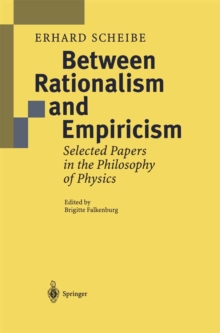 Between Rationalism and Empiricism : Selected Papers in the Philosophy of Physics