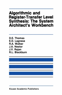 Algorithmic and Register-Transfer Level Synthesis: The System Architect's Workbench : The System Architect's Workbench