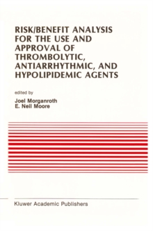 Risk/Benefit Analysis for the Use and Approval of Thrombolytic, Antiarrhythmic, and Hypolipidemic Agents : Proceedings of the Ninth Annual Symposium on New Drugs & Devices, October 27 & 28, 1988