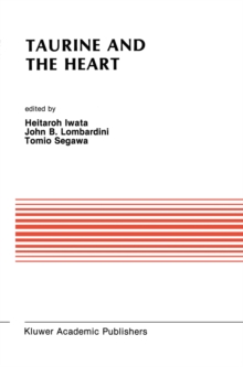 Taurine and the Heart : Proceedings of the Symposium Annexed to the 10th Annual Meeting of the Japanese Research Society on Sulfur Amino Acids Osaka, Japan, September 10, 1987