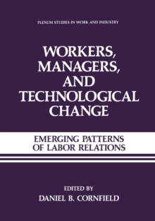 Workers, Managers, and Technological Change : Emerging Patterns of Labor Relations