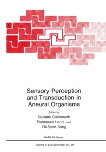 Sensory Perception and Transduction in Aneural Organisms : Proceedings of a NATO ASI held in Volterra, Italy, September 3-14, 1984