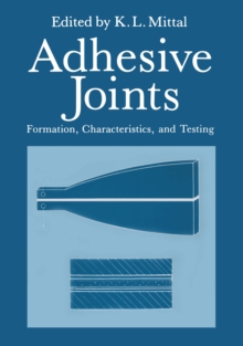 Adhesive Joints : Formation, Characteristics, and Testing