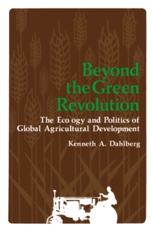 Beyond the Green Revolution : The Ecology and Politics of Global Agricultural Development