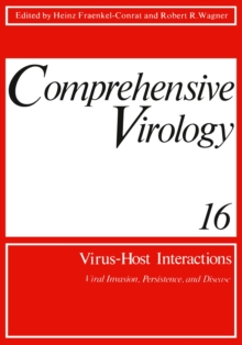 Comprehensive Virology : Vol. 16: Virus-Host Interactions: Viral Invasion, Persistence, and Disease