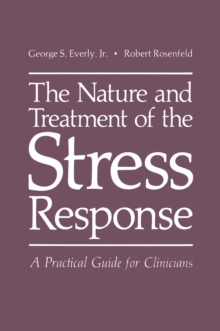 The Nature and Treatment of the Stress Response : A Practical Guide for Clinicians