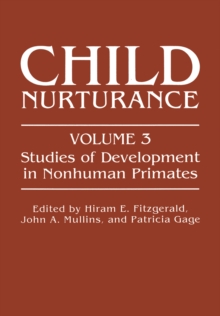 Child Nurturance : Studies of Development in Nonhuman Primates