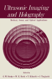 Ultrasonic Imaging and Holography : Medical, Sonar, and Optical Applications