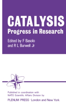 Catalysis Progress in Research : Proceedings of the NATO Science Committee Conference on Catalysis held at Santa Margherita di Pula, December 1972