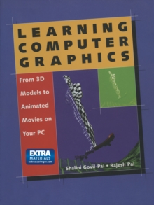 Learning Computer Graphics : From 3D Models to Animated Movies on Your PC