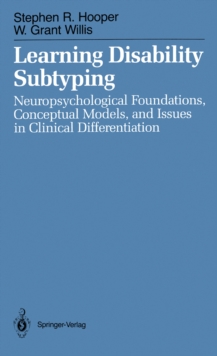 Learning Disability Subtyping : Neuropsychological Foundations, Conceptual Models, and Issues in Clinical Differentiation