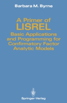 A Primer of LISREL : Basic Applications and Programming for Confirmatory Factor Analytic Models