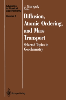 Diffusion, Atomic Ordering, and Mass Transport : Selected Topics in Geochemistry