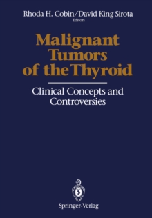 Malignant Tumors of the Thyroid : Clinical Concepts and Controversies