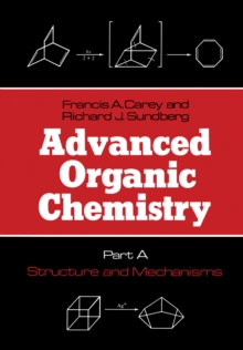 Advanced Organic Chemistry : Part A: Structure and Mechanisms