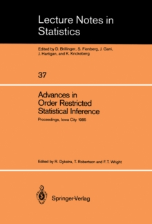 Advances in Order Restricted Statistical Inference : Proceedings of the Symposium on Order Restricted Statistical Inference held in Iowa City, Iowa, September 11-13, 1985