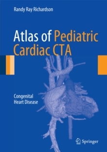 Atlas of Pediatric Cardiac CTA : Congenital Heart Disease, Hardback Book Atlas of Pediatric Cardiac CTA : Congenital Heart Disease, Hardback Book